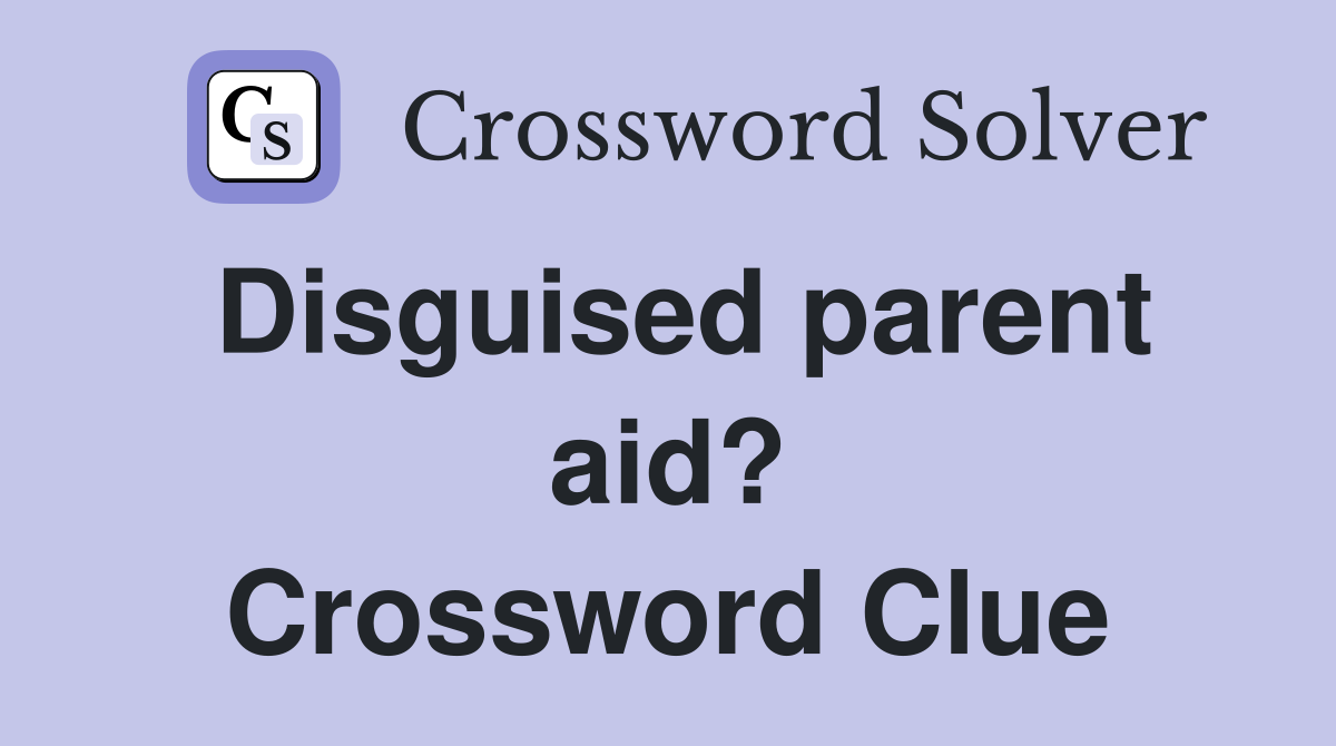 Disguised parent aid? Crossword Clue