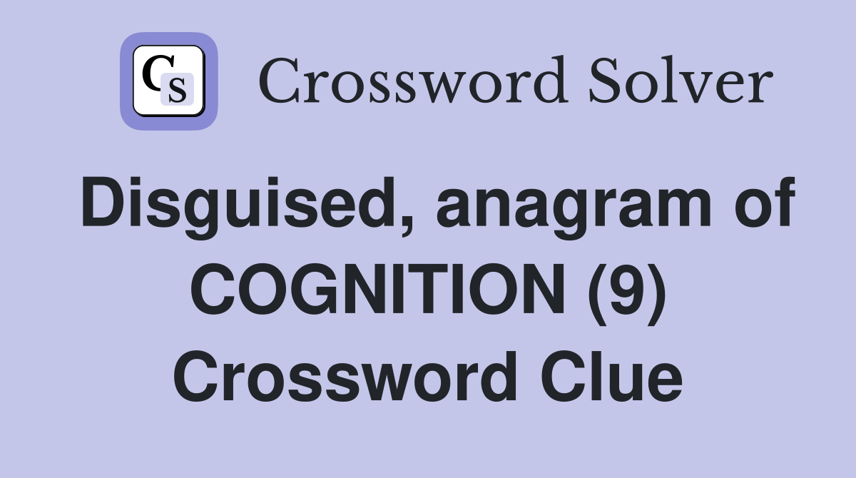 Disguised, anagram of COGNITION (9) Crossword Clue