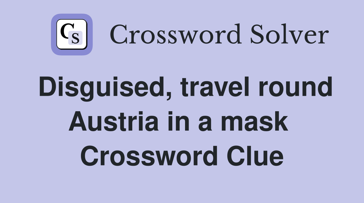 Disguised, travel round Austria in a mask  Crossword Clue