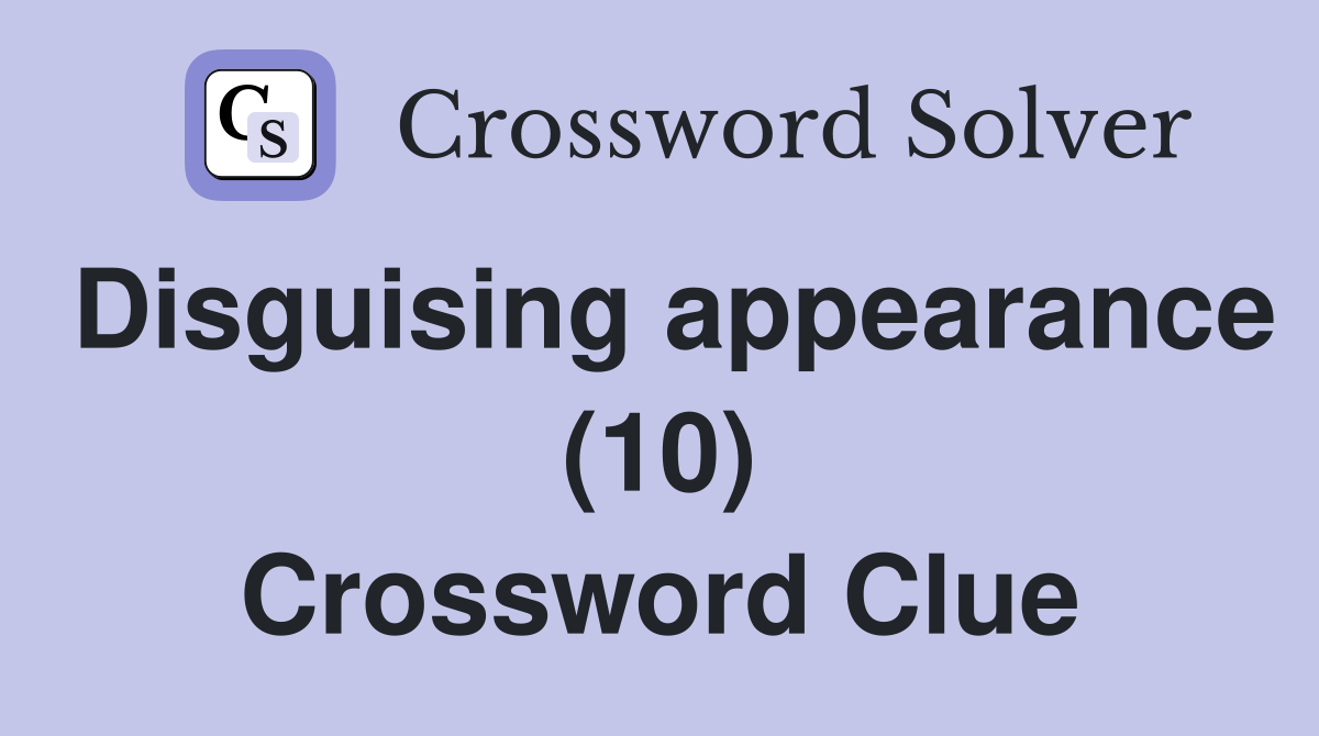 Disguising appearance (10) Crossword Clue