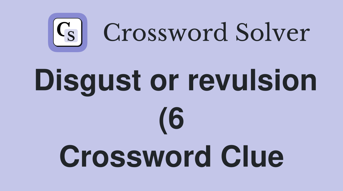 Disgust or revulsion (6) Crossword Clue Answers Crossword Solver Disgust or revulsion (6) Crossword Clue Answers Crossword Solver