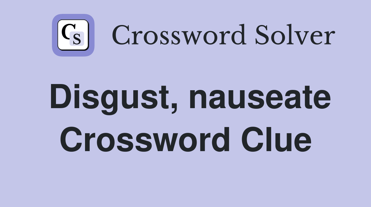 Disgust, nauseate Crossword Clue