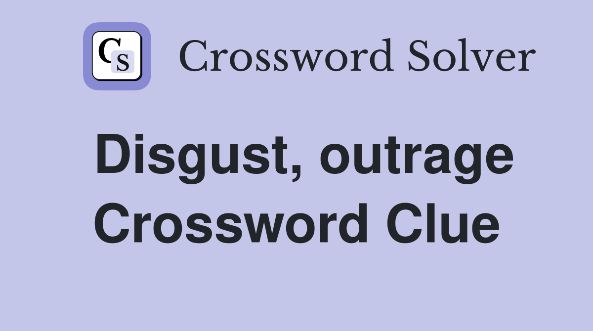 Disgust, outrage Crossword Clue