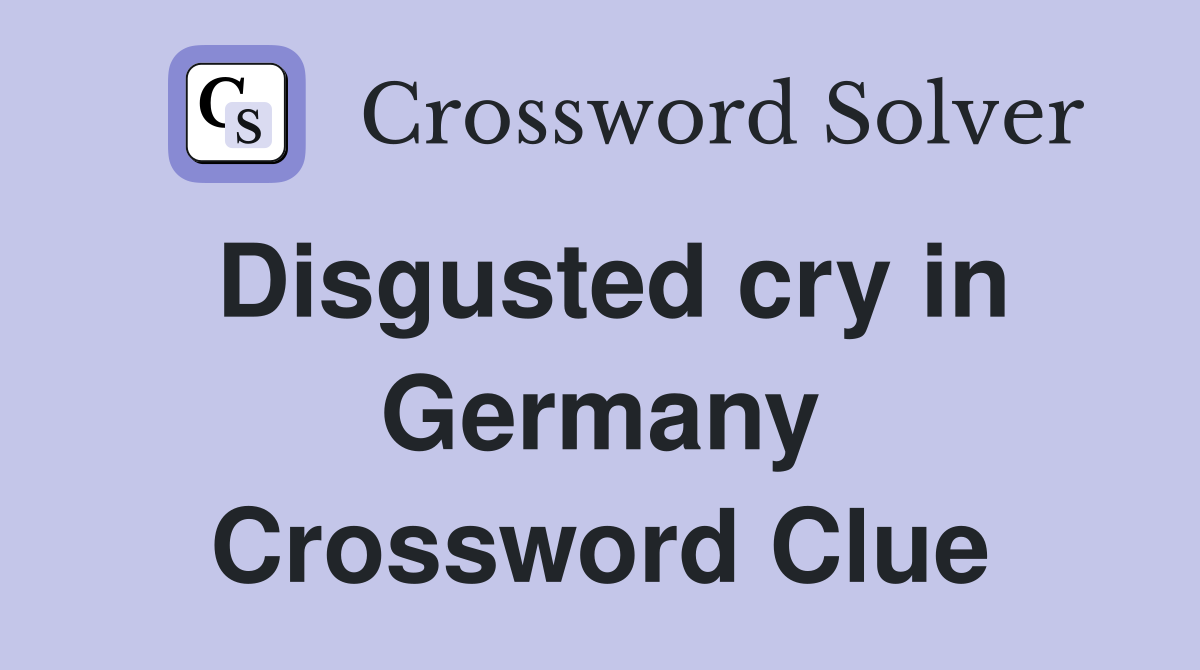 Disgusted cry in Germany Crossword Clue
