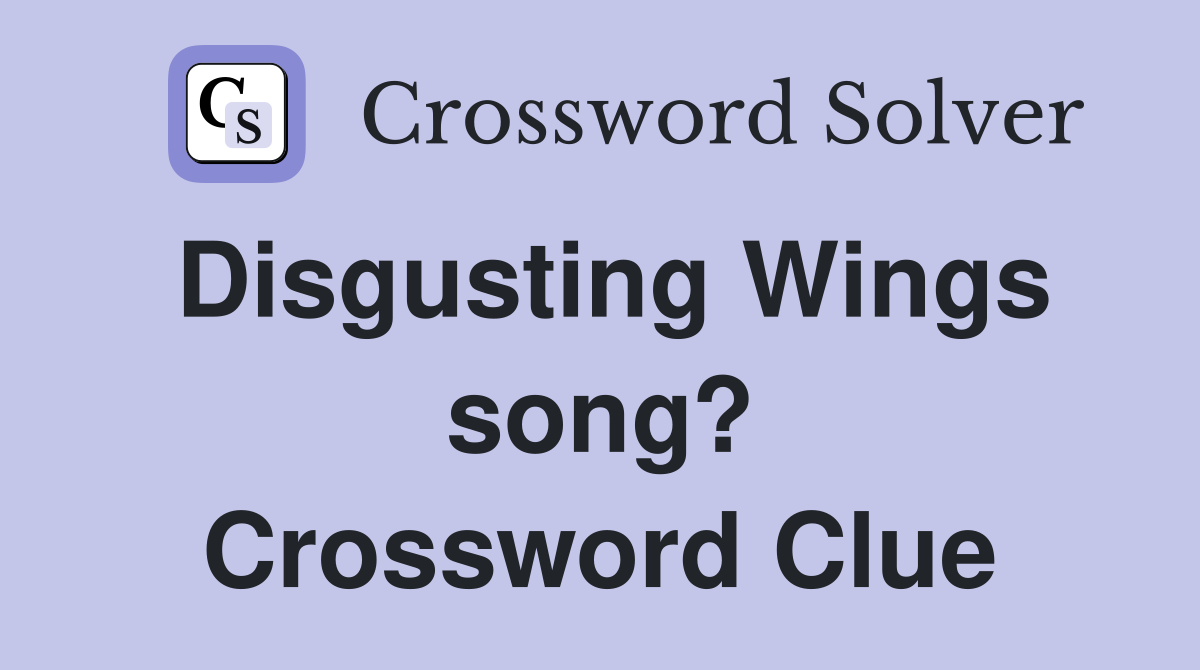 Disgusting Wings song? Crossword Clue