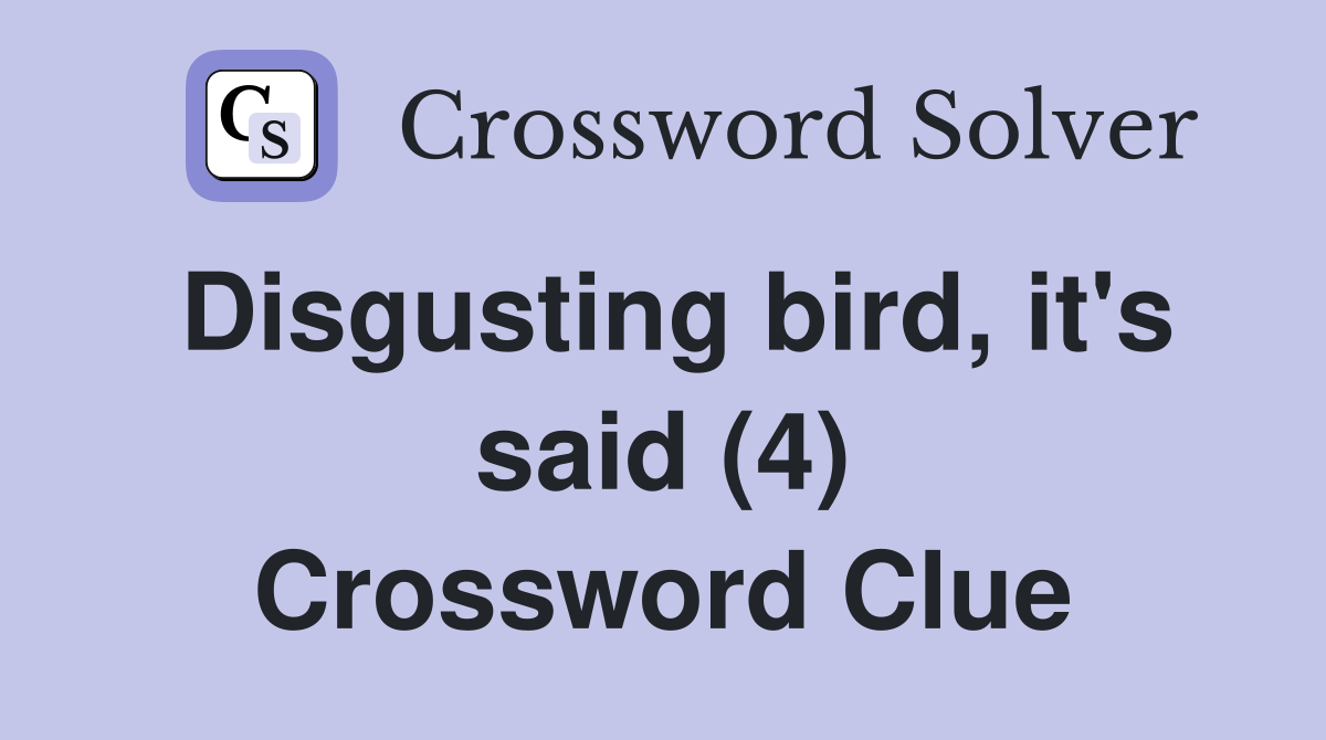 Disgusting bird, it's said (4) Crossword Clue