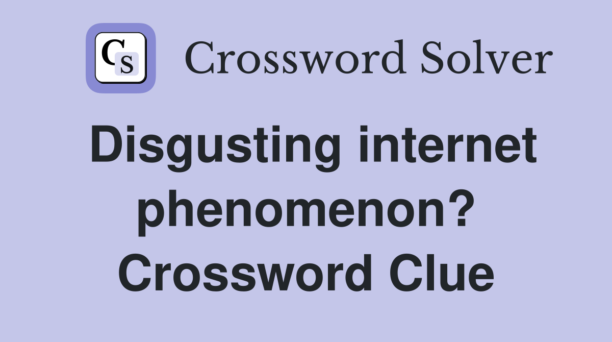 Disgusting internet phenomenon? Crossword Clue