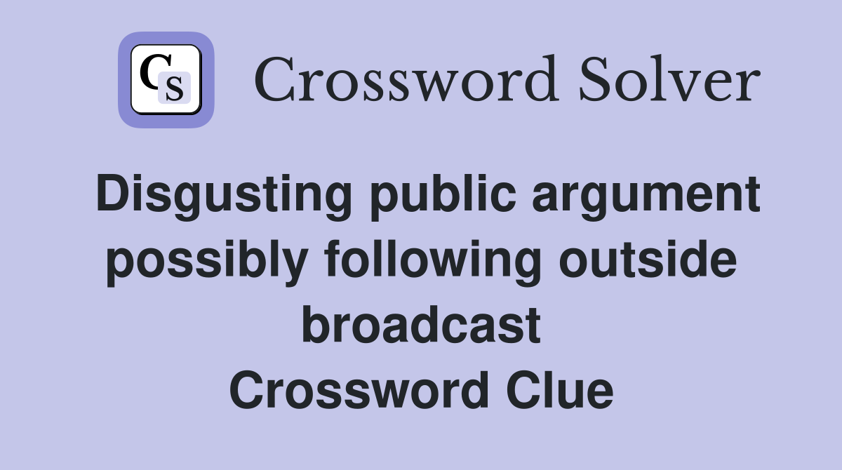 Disgusting public argument possibly following outside broadcast Crossword Clue