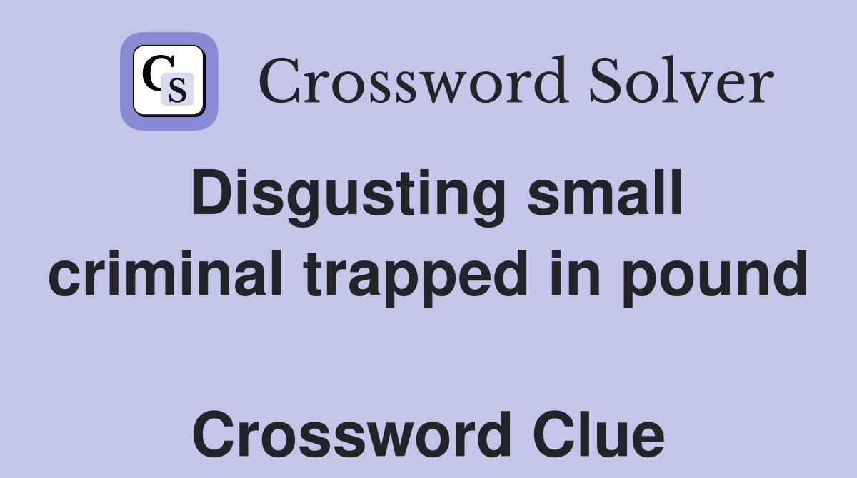 Disgusting small criminal trapped in pound  Crossword Clue