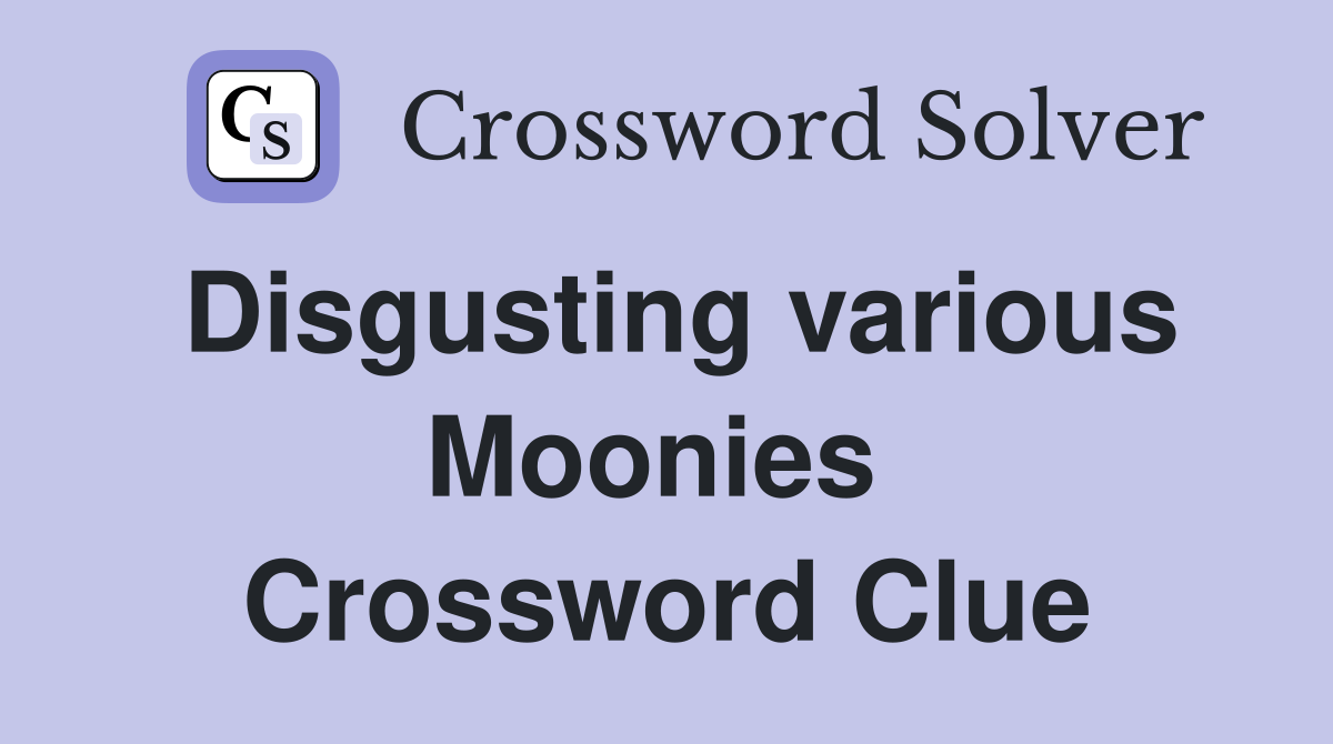 Disgusting various Moonies  Crossword Clue