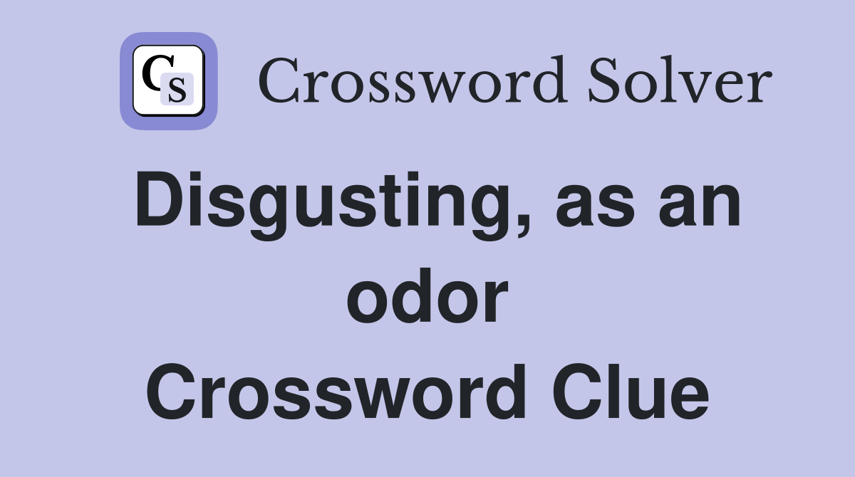 Disgusting, as an odor Crossword Clue
