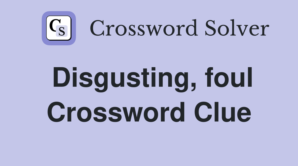 Disgusting, foul Crossword Clue