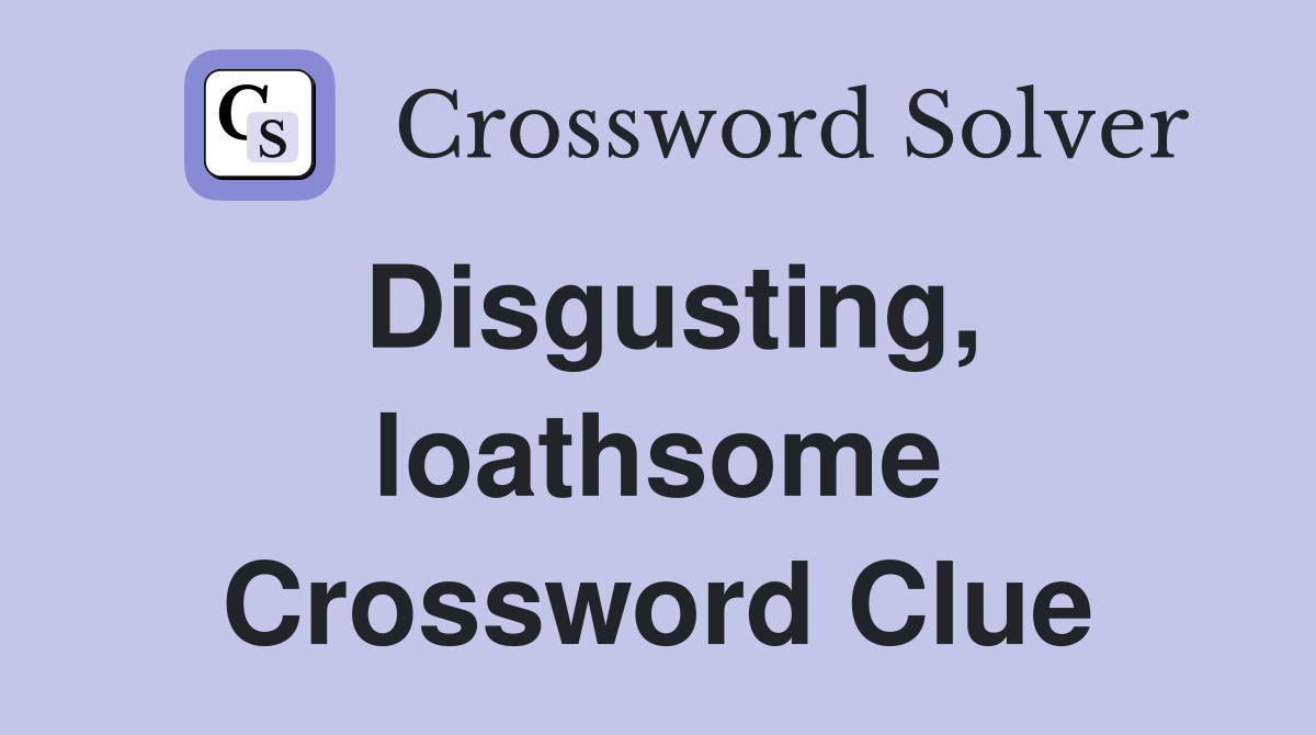 Disgusting, loathsome Crossword Clue