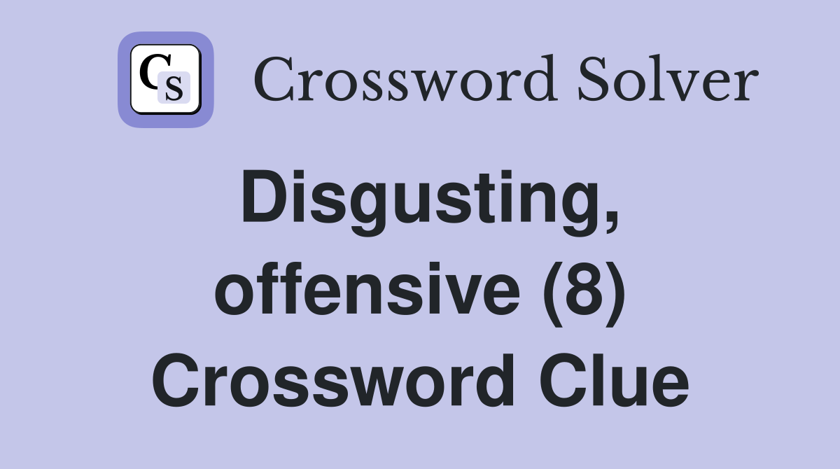 Disgusting, offensive (8) Crossword Clue