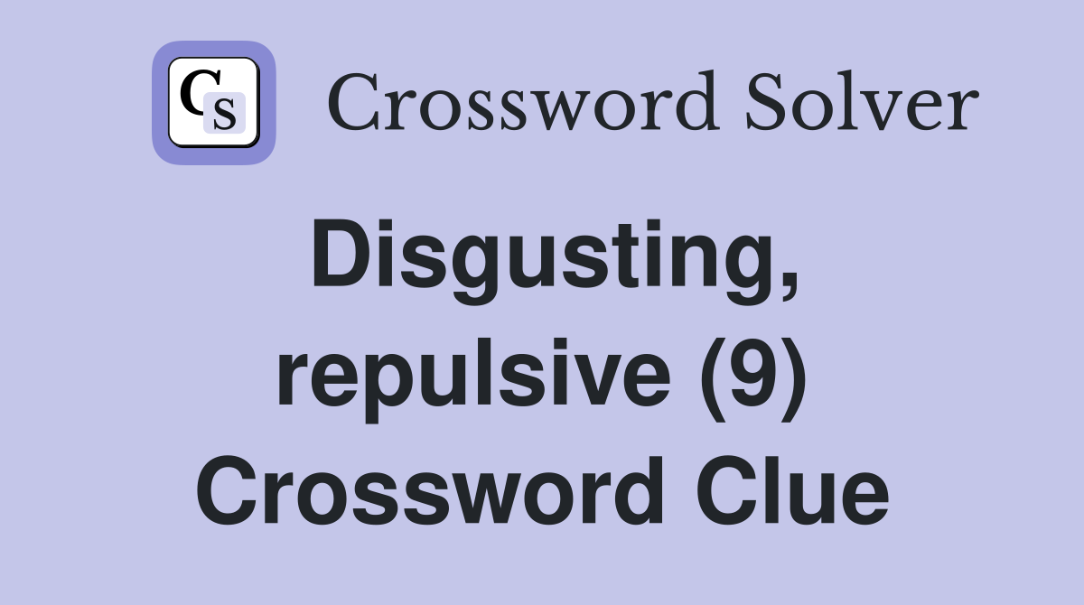 Disgusting, repulsive (9) Crossword Clue