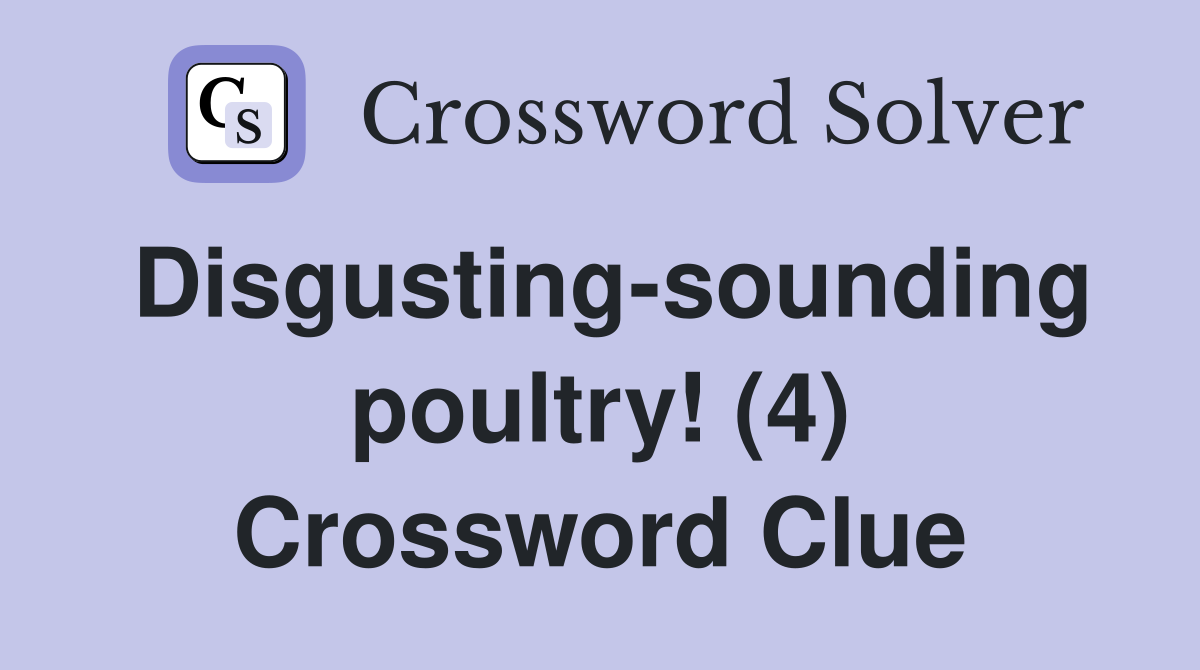 Disgusting-sounding poultry! (4) Crossword Clue