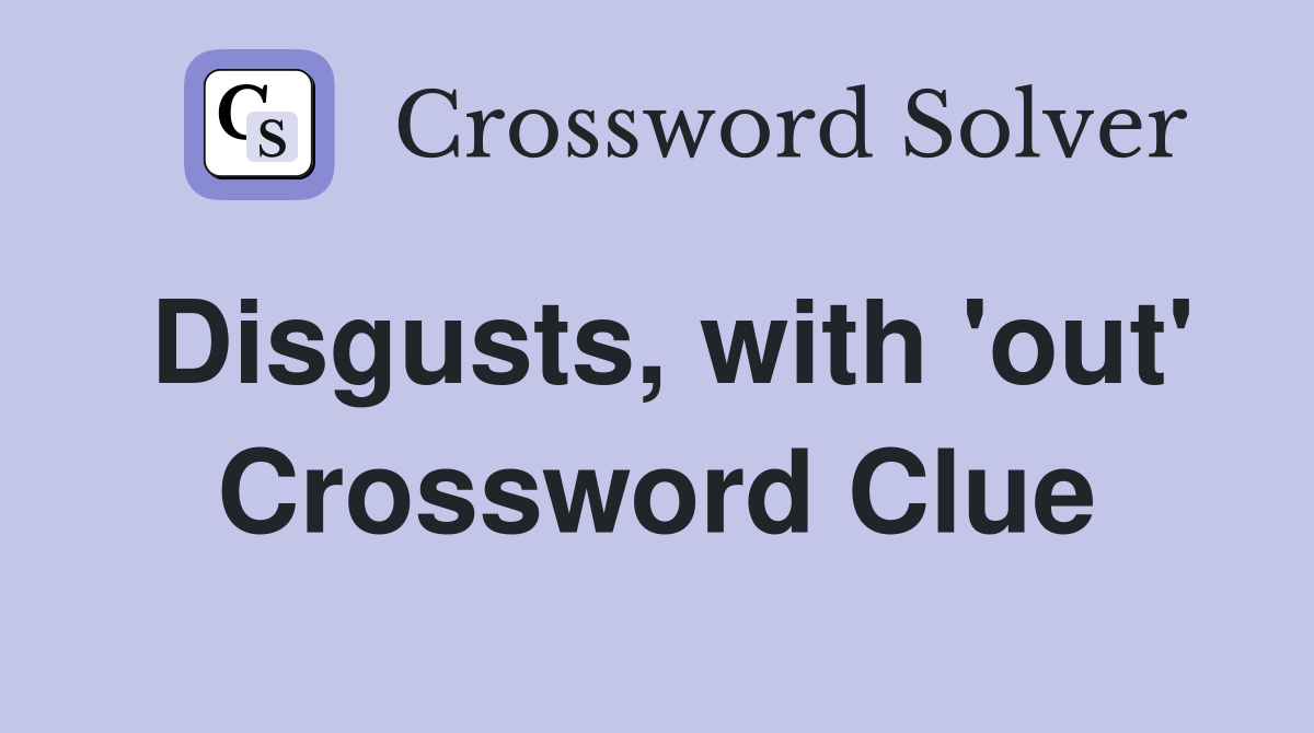 Disgusts, with 'out' Crossword Clue