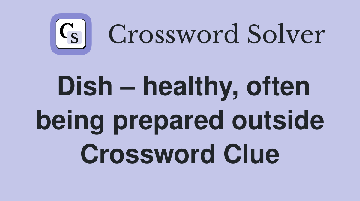 Dish – healthy, often being prepared outside Crossword Clue