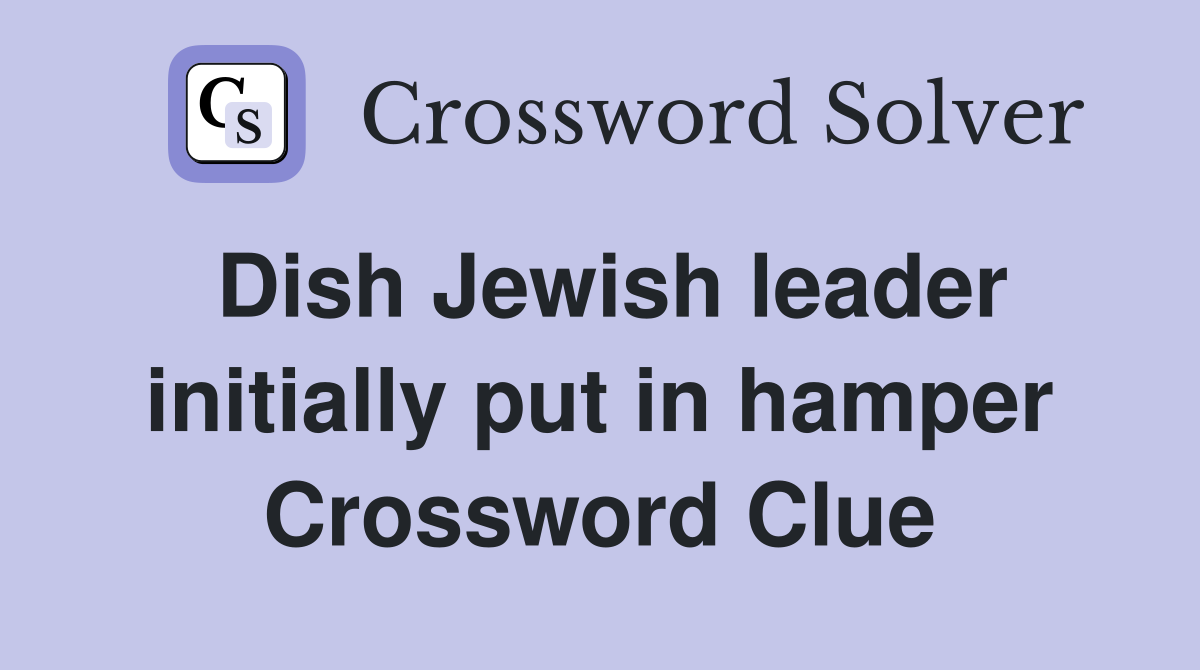 Dish Jewish leader initially put in hamper Crossword Clue
