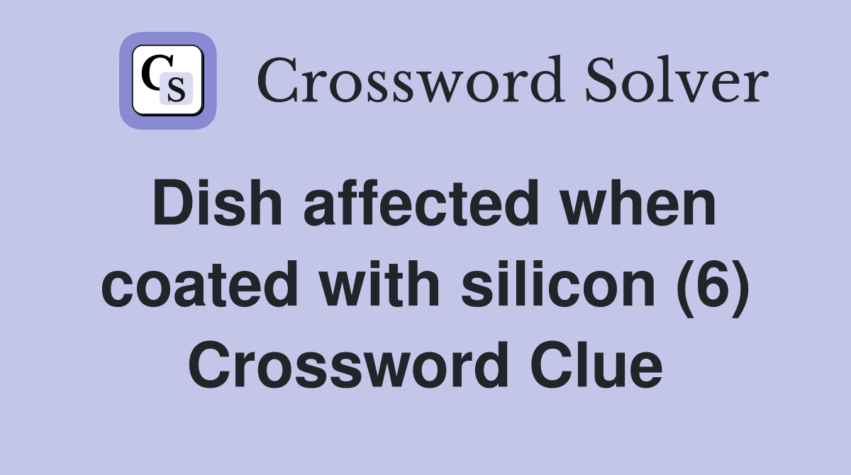 Dish affected when coated with silicon (6) Crossword Clue