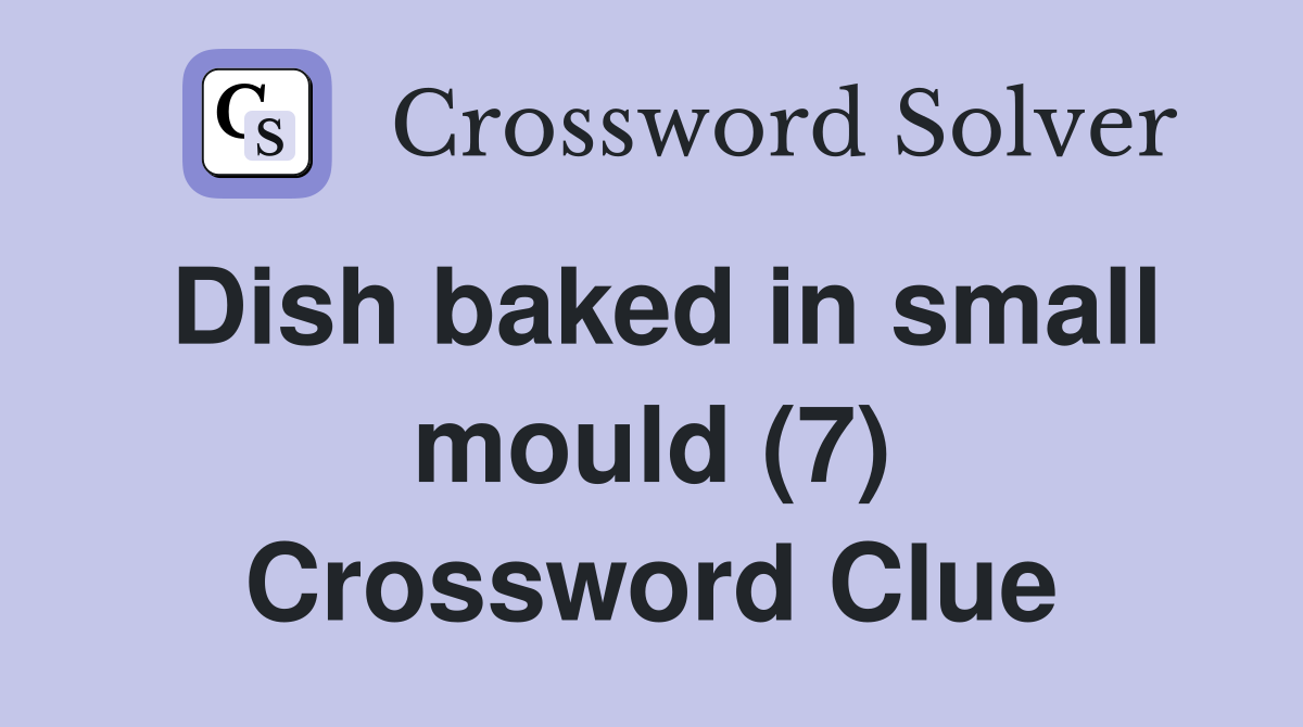 Dish baked in small mould (7) Crossword Clue