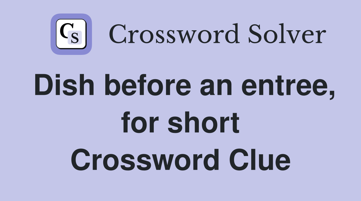 Dish before an entree, for short Crossword Clue