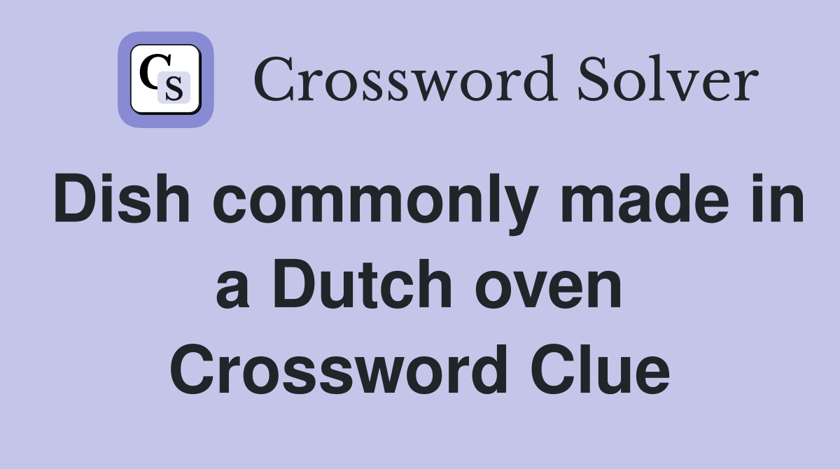 Dish commonly made in a Dutch oven Crossword Clue