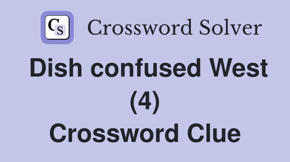 Dish confused West (4) Crossword Clue