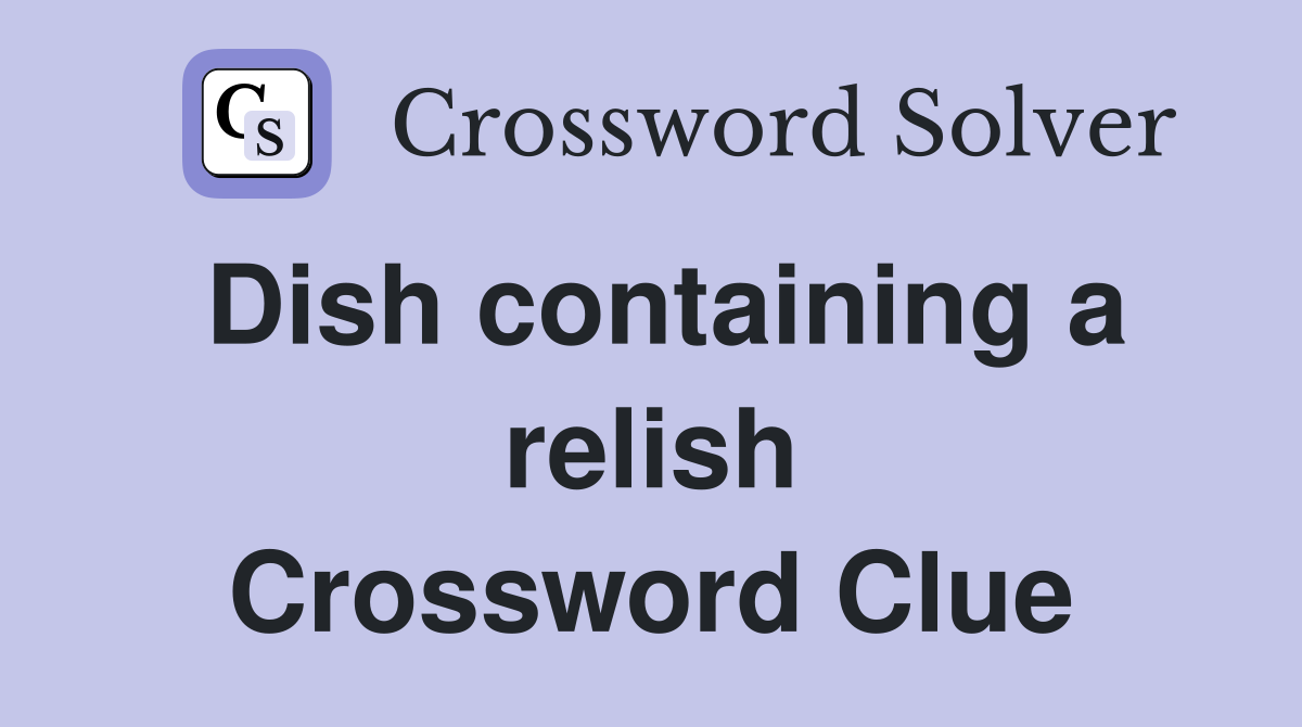 Dish containing a relish Crossword Clue