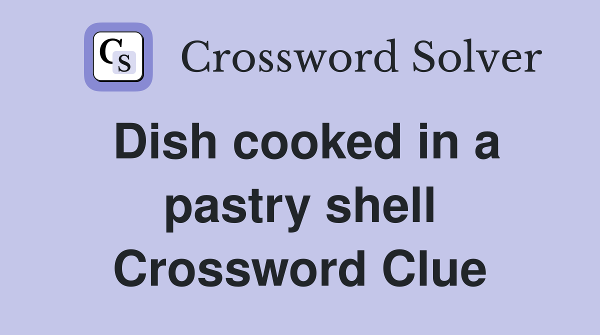 Dish cooked in a pastry shell Crossword Clue
