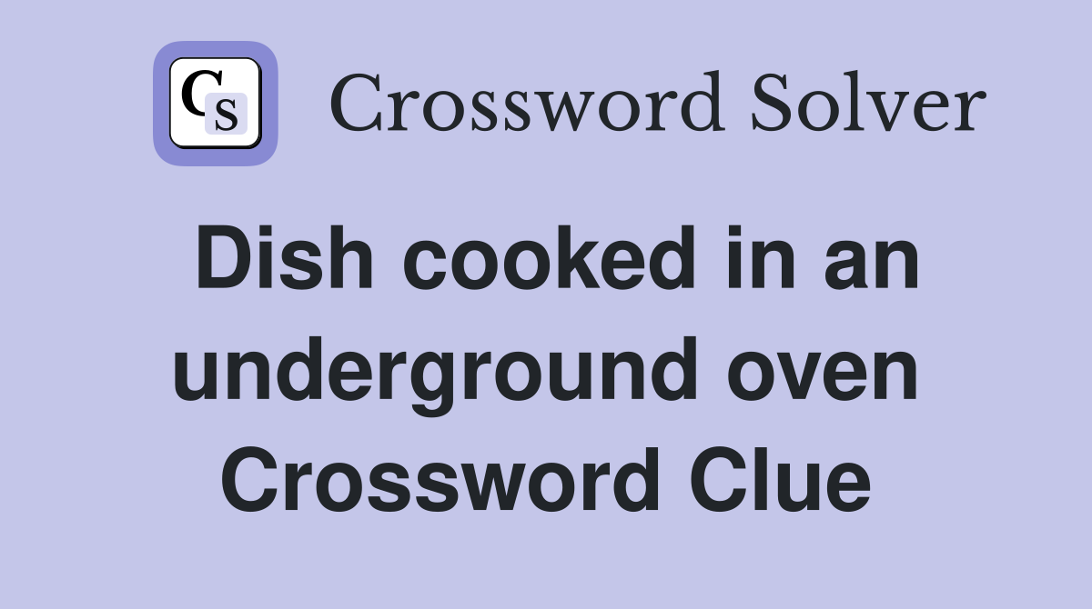 Dish cooked in an underground oven Crossword Clue