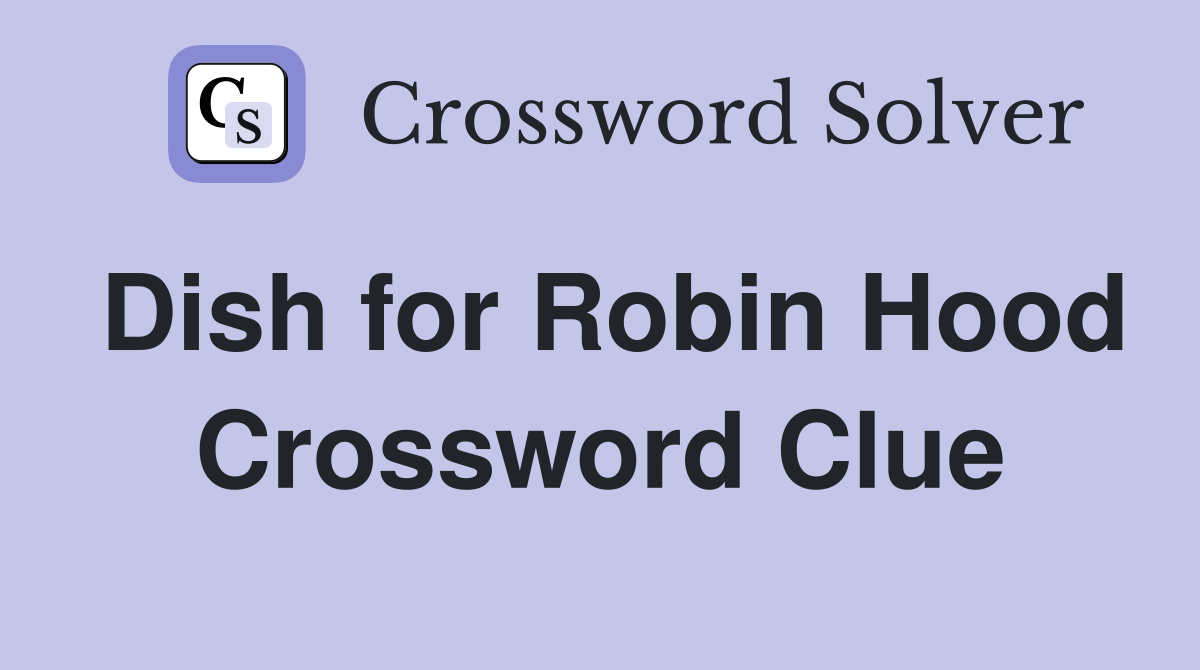 Dish for Robin Hood Crossword Clue