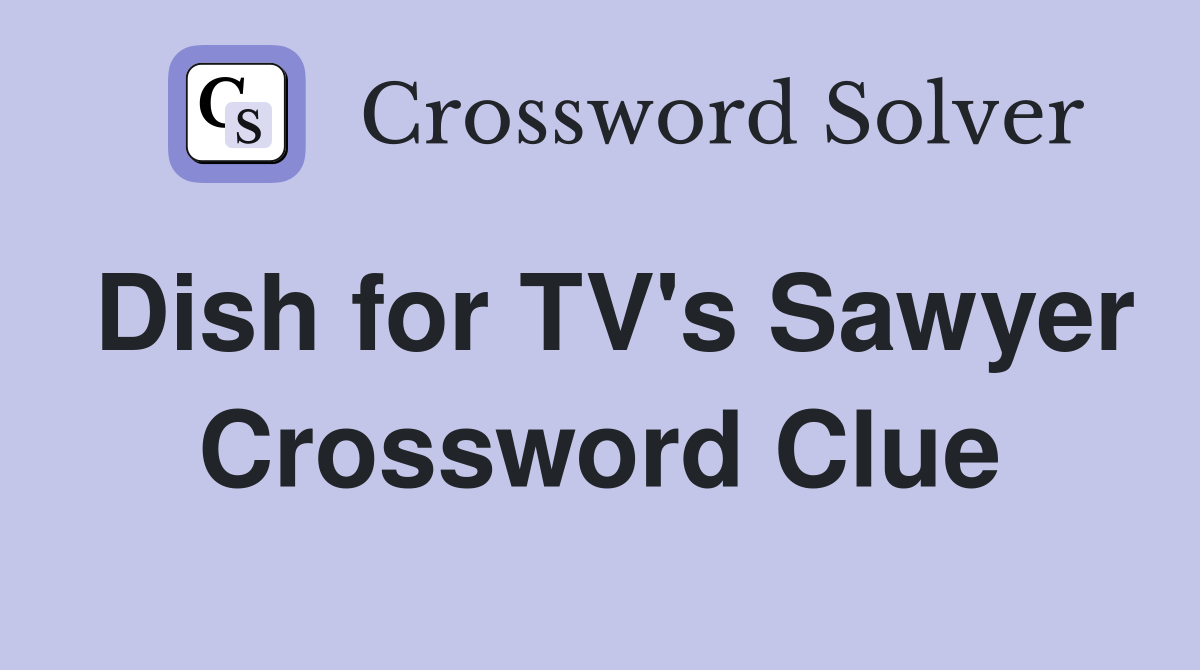 Dish for TV's Sawyer Crossword Clue