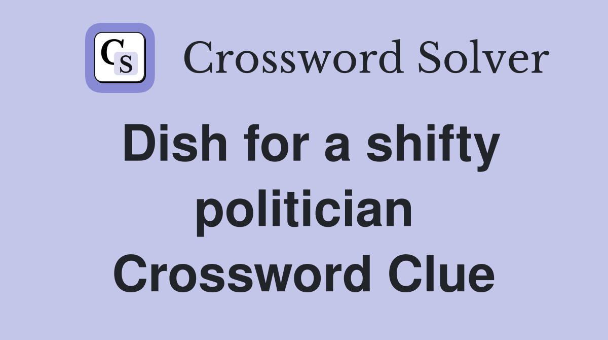 Dish for a shifty politician Crossword Clue