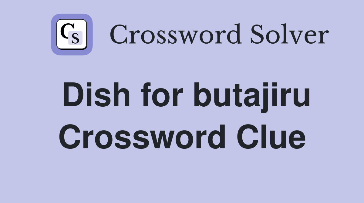 Dish for butajiru Crossword Clue