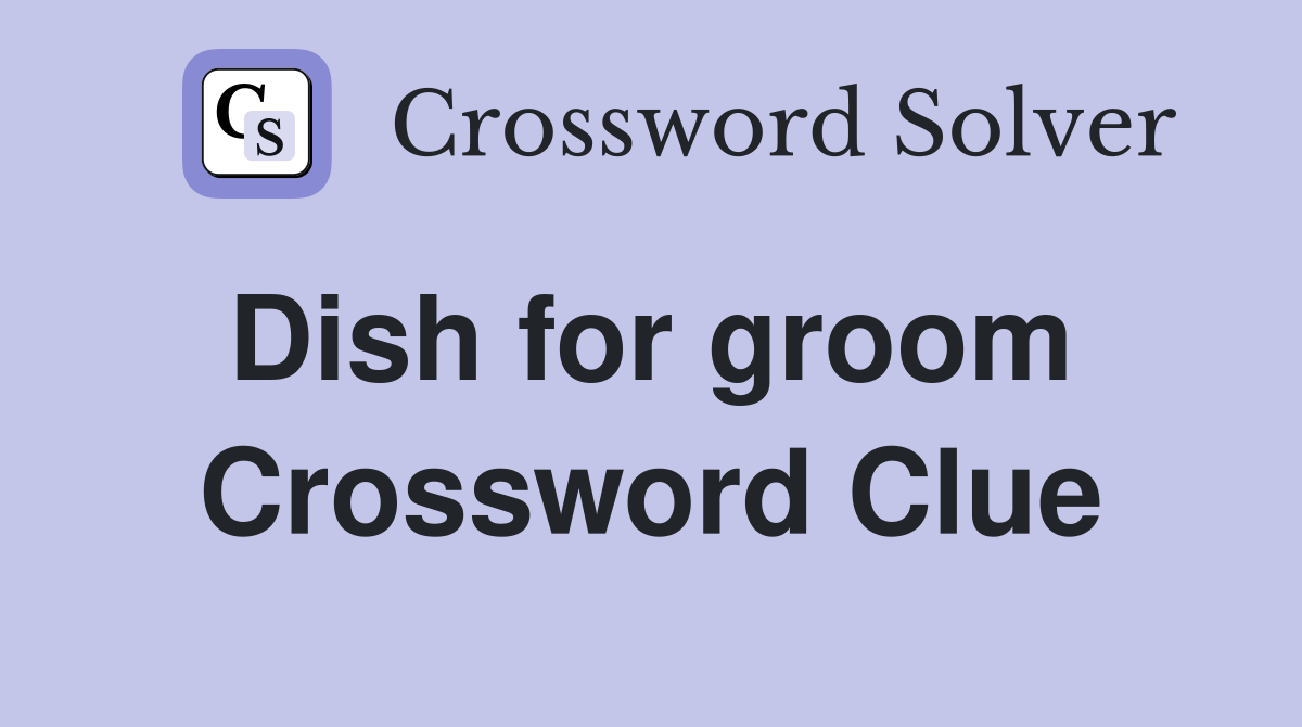 Dish for groom  Crossword Clue