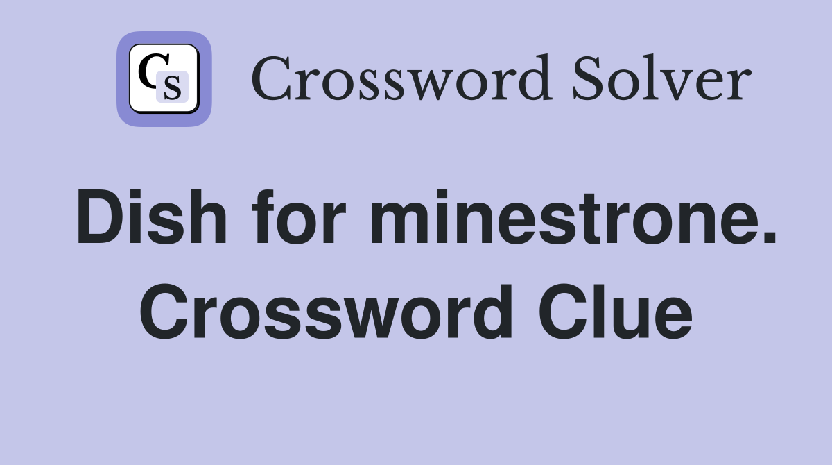 Dish for minestrone. Crossword Clue