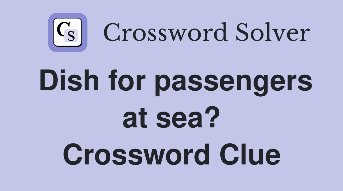 Dish for passengers at sea? Crossword Clue