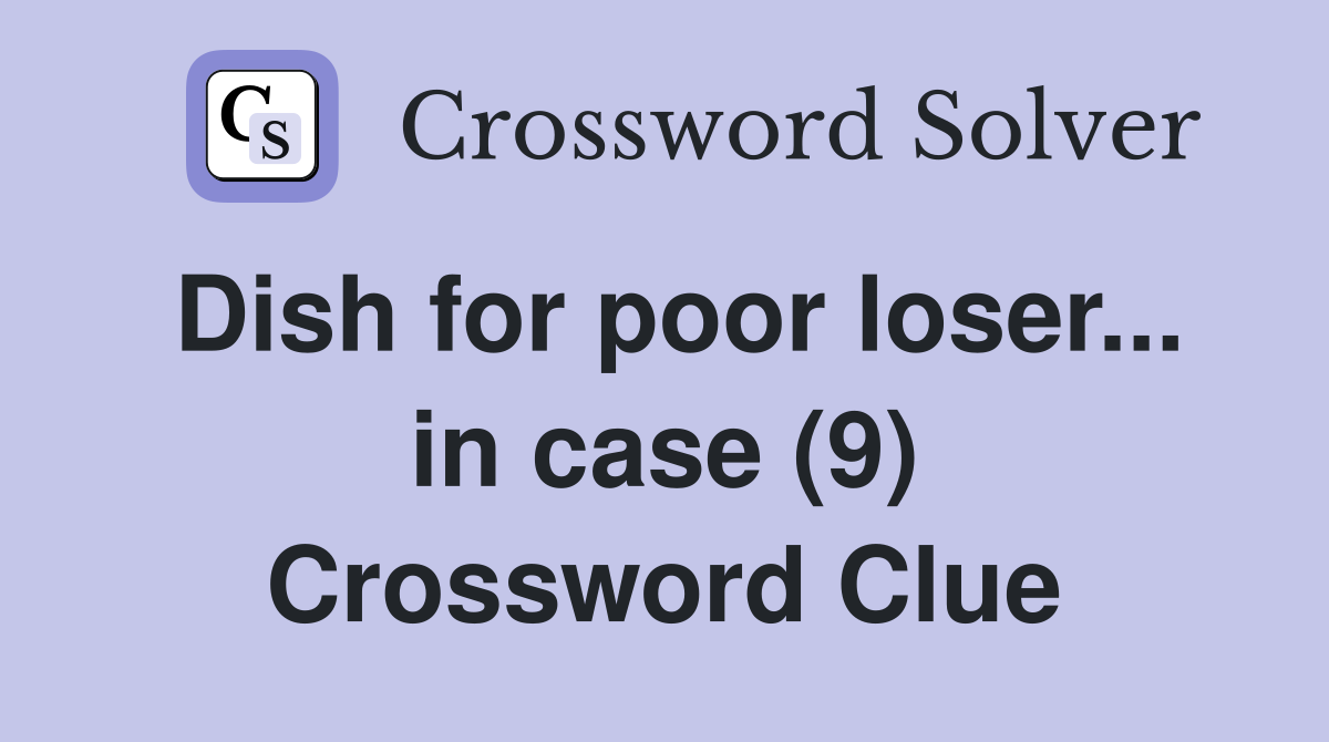 Dish for poor loser... in case (9) Crossword Clue