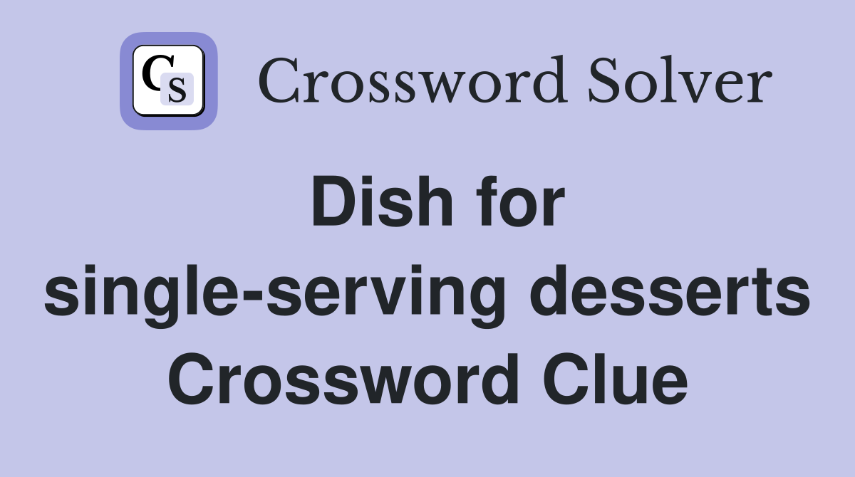 Dish for single-serving desserts Crossword Clue