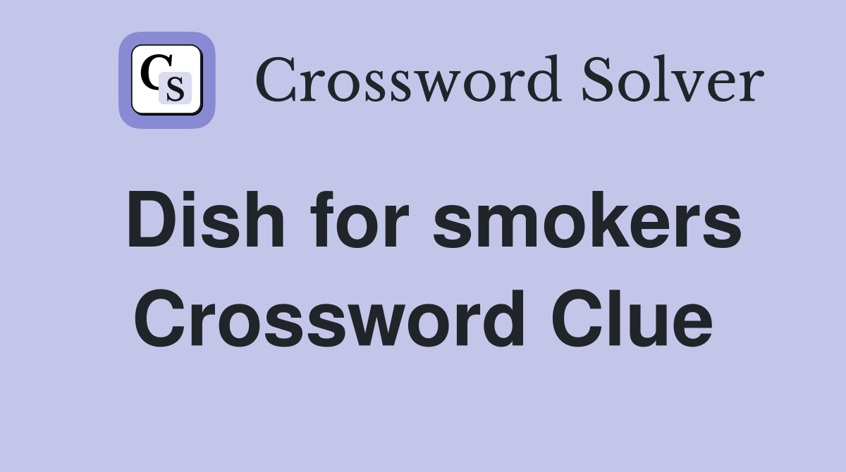 Dish for smokers Crossword Clue