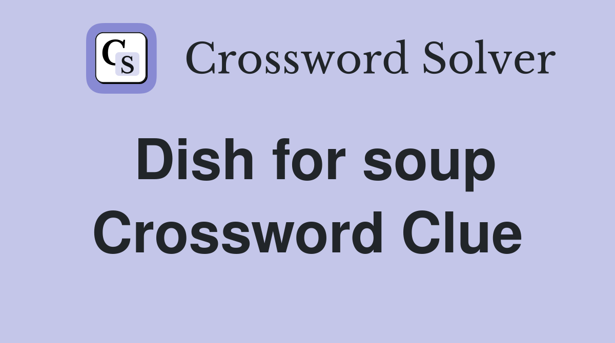 Dish for soup Crossword Clue