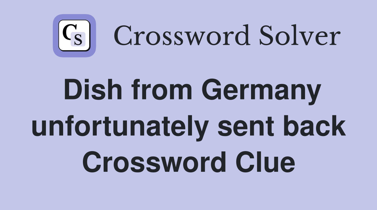 Dish from Germany unfortunately sent back Crossword Clue