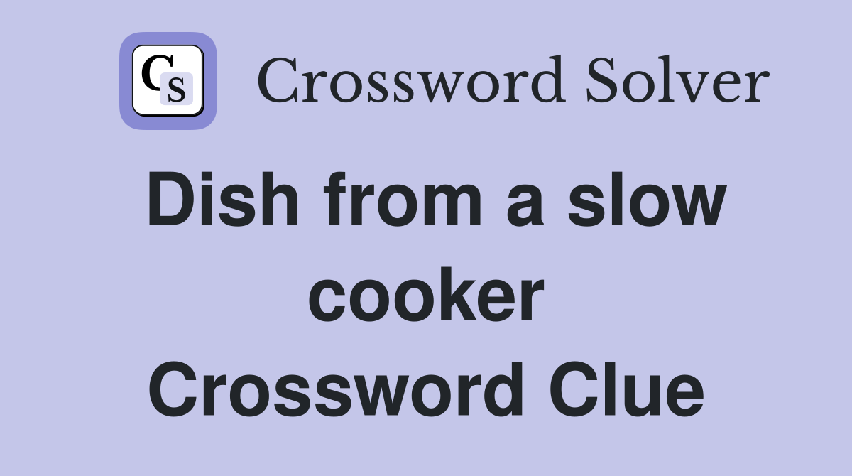 Dish from a slow cooker Crossword Clue