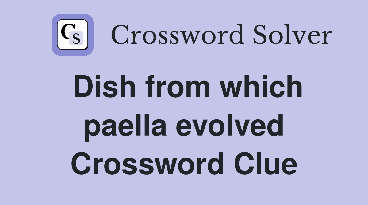 Dish from which paella evolved Crossword Clue