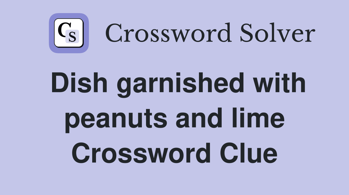 Dish garnished with peanuts and lime Crossword Clue