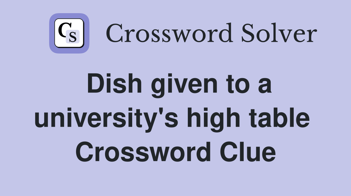 Dish given to a university's high table  Crossword Clue