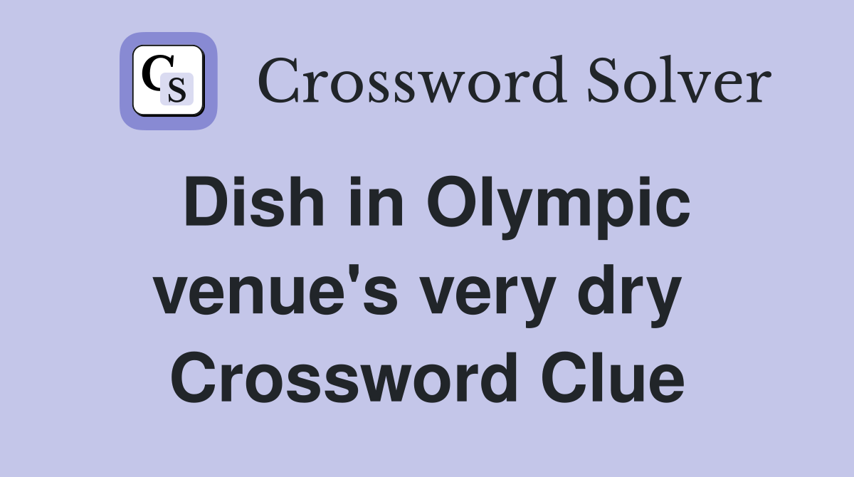 Dish in Olympic venue's very dry  Crossword Clue
