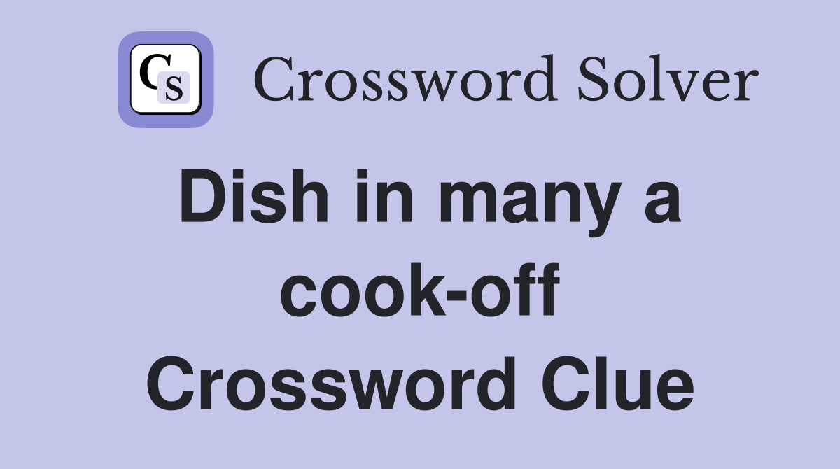 Dish in many a cook-off Crossword Clue