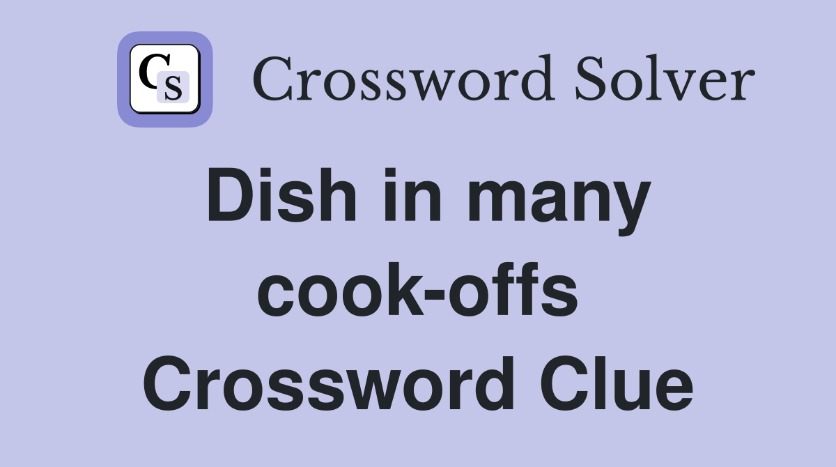 Dish in many cook-offs Crossword Clue